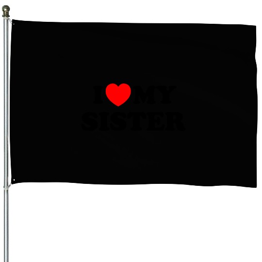 I love my sister House Flags