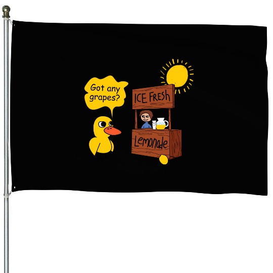 Duck song Got Any Grapes lemonade day hot House Flags