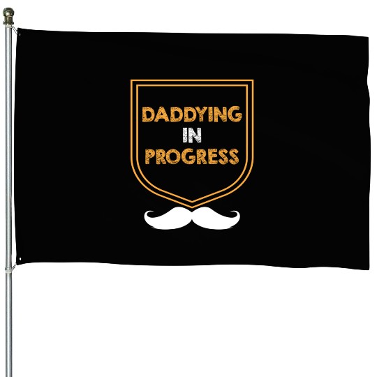 Daddying In Progress Husband Parents Mister Mom Da House Flags