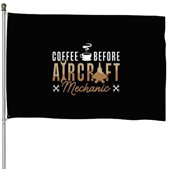 Aircraft Mechanic Coffee Aircraft Coffee Lover House Flags