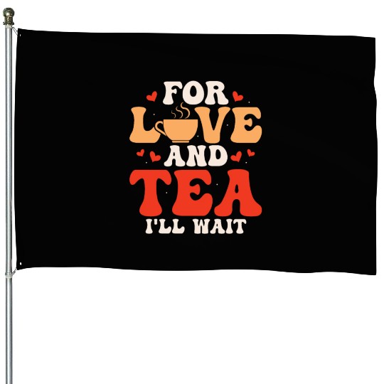 For love and tea, I'll wait Tea Drinker Mug Tea House Flags