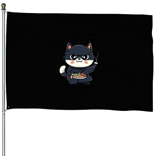 Ninja Cat Step Away From My Sushi House Flags
