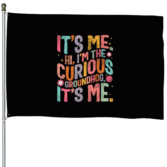 Groundhog House Flags, Hi, I'm The Curious Groundhog