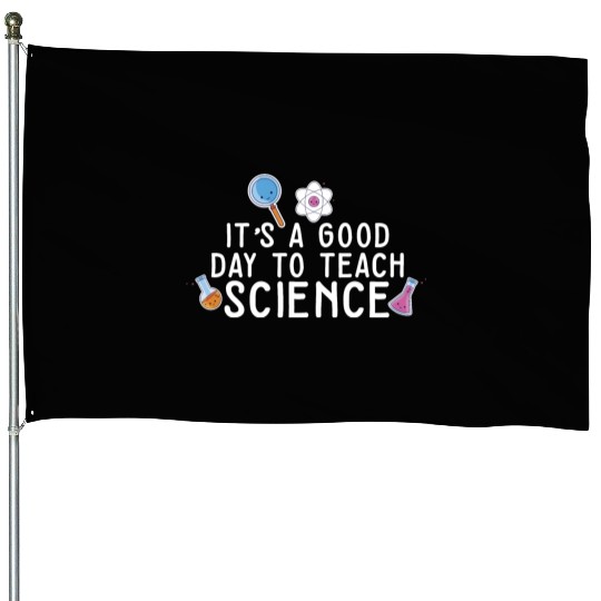 It's A Good Day Teach Science Teacher Science House Flags