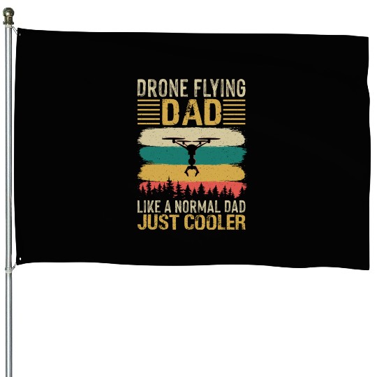 Drone Flying Dad Like A Normal Dad Just Cooler House Flags