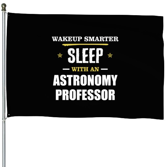 Wakeup Smarter Sleep WIth Astronomy Professor Gift House Flags