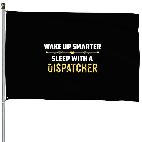 Wake Up Smarter Sleep With A DISPATCHER House Flags