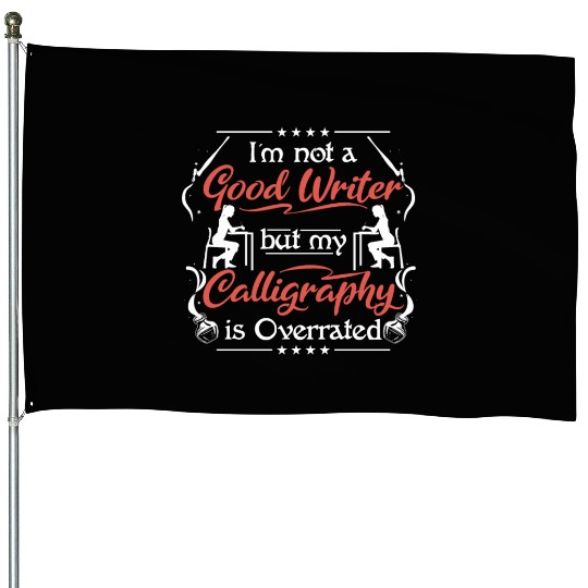 not good writer but my Calligraphy is overated House Flags