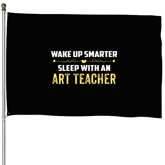 Wake Up Smarter Sleep With An ART TEACHER House Flags