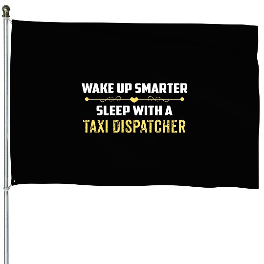 Wake Up Smarter Sleep With A TAXI DISPATCHER House Flags