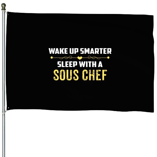 Wake Up Smarter Sleep With A SOUS CHEF House Flags