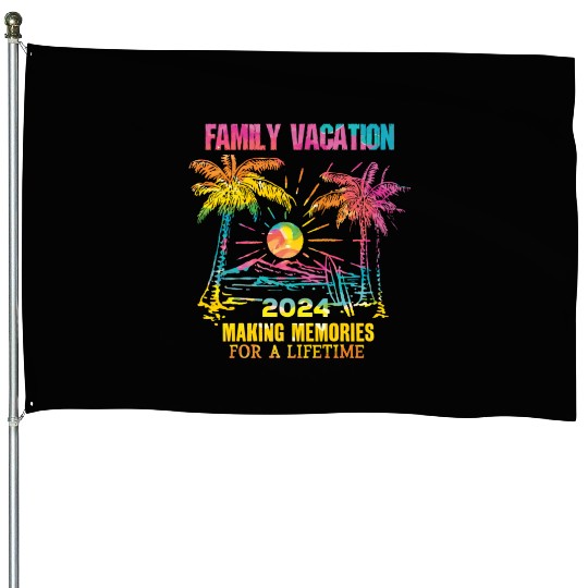 Family Vacation 2024 Making Memories House Flags