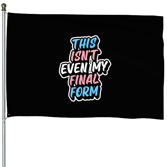 This Isn'T Even My Final Form Transgender Pride Fl House Flags