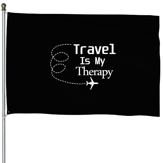 Travel Is My Therapy House Flags