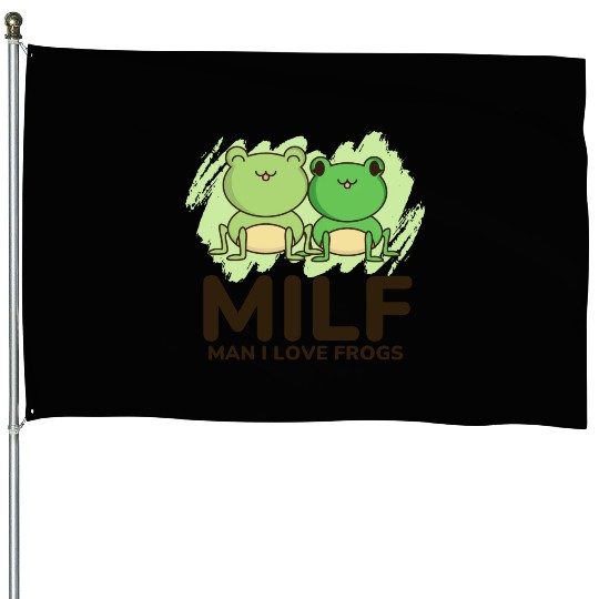 Milf, man I love frogs House Flags
