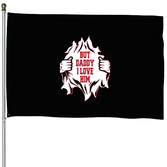 But Daddy I Love Him Hilarious Jokes203 House Flags