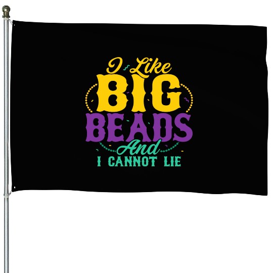 I Like Big Beads And I Cannot Lie Mardi Gras Carni House Flags