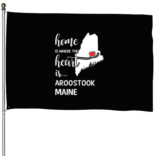 Aroostook County Maine Is Where My Heart Is Gift House Flags