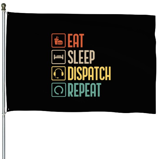 Eat Sleep Dispatch Repeat Funny Dispatcher gift House Flags