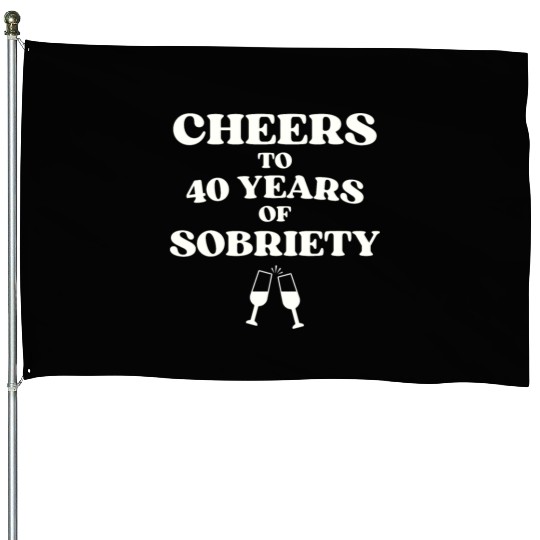 Cheers to 40 YEARS of Sobriety Sober Humor Fun Cel House Flags