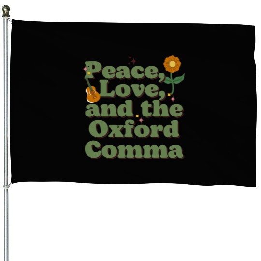 Funny Oxford Comma Peace Love and the Oxford Comma House Flags