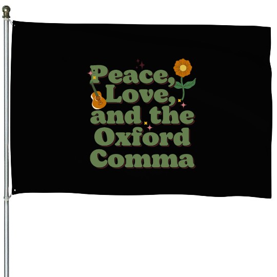 Funny Oxford Comma Peace Love and the Oxford Comma House Flags