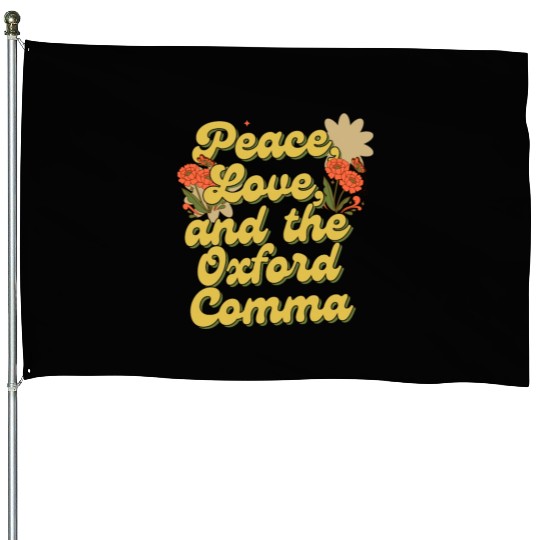 Funny Oxford Comma Peace Love and the Oxford Comma House Flags