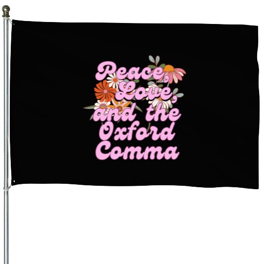 Funny Oxford Comma Peace Love and the Oxford Comma House Flags