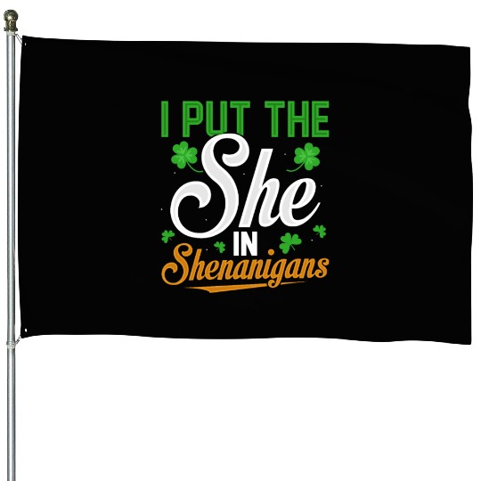 I Put The She In Shenanigans House Flags