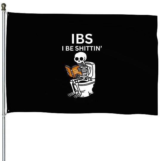 IBS I Be Shittin' Funny Skeleton House Flags