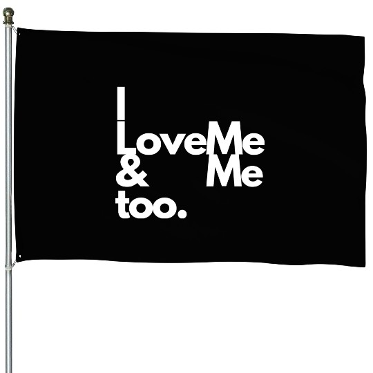 I love me and me too2 House Flags