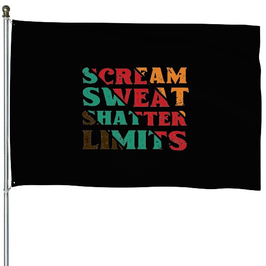 Scream Sweat Shatter Limits House Flags For Sale
