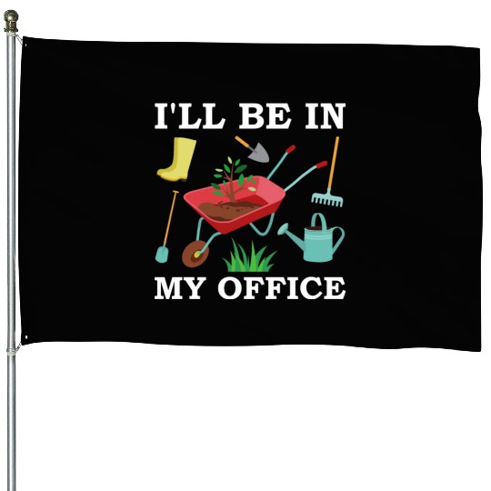 I'll be in my office ,Garden , Gardening lover House Flags