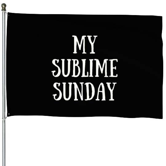 My Sublime Sunday House Flags
