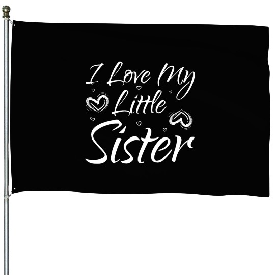 I Love My Little Sister House Flags