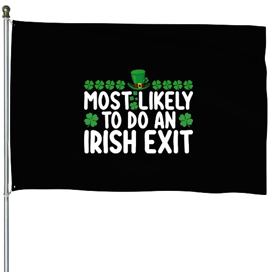 Most Likely To Do An Irish Exit St Patrick's Day House Flags