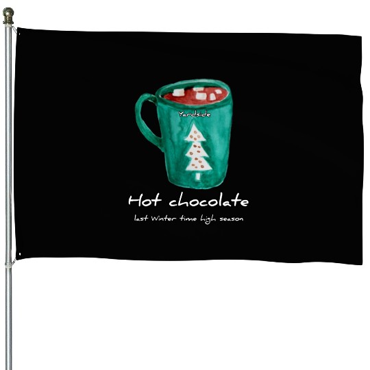 Drink Hot chocolate good last winter time Yard House Flags