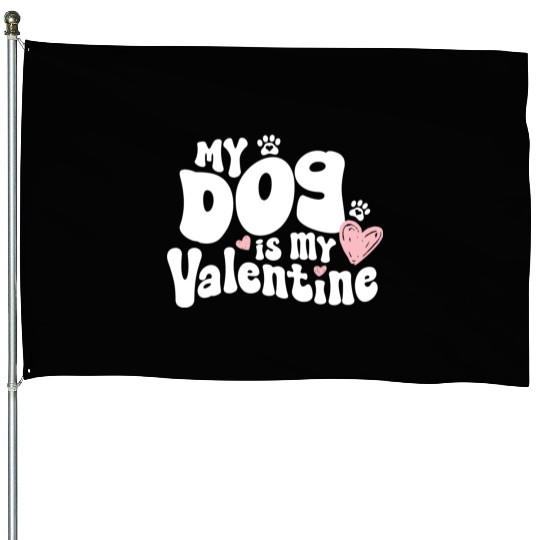 "My dog is my Valentine"/ V-Day House Flags