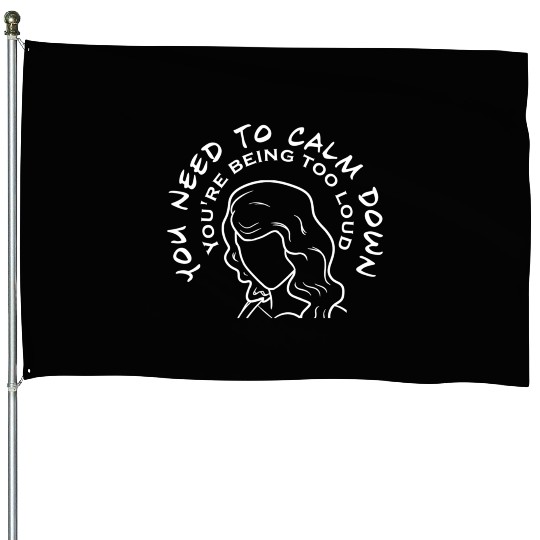 You Need To Calm Down House Flags