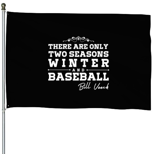There are only two seasons - winter and Baseball House Flags