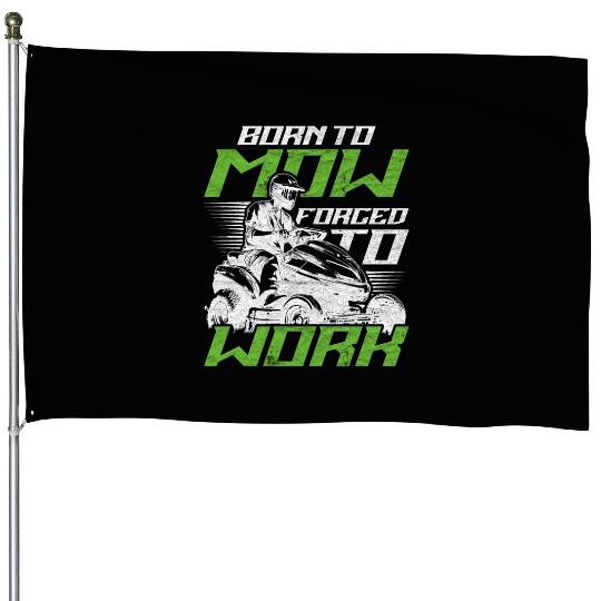 Lawn Mower Racing Born To Mow Forced To Work House Flags