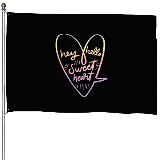 HEY HELLO SWEET HEART House Flags