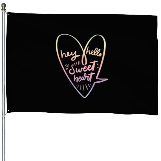 HEY HELLO SWEET HEART House Flags