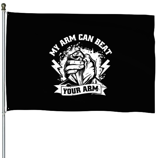 My Arm Can Beat Your Arm Exercise Techniques Arm House Flags