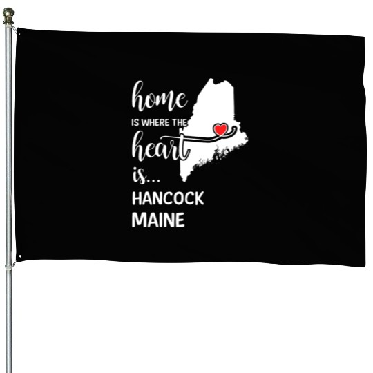 Hancock County Maine Is Where My Heart Is Gift House Flags
