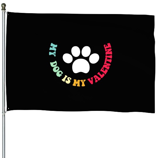 my dog is my valentine House Flags