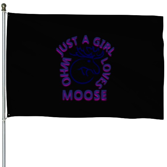 just a girl who loves moose House Flags