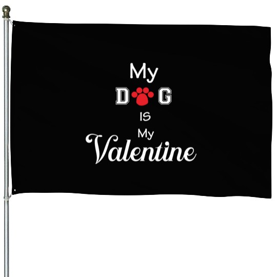my dog is my valentine House Flags
