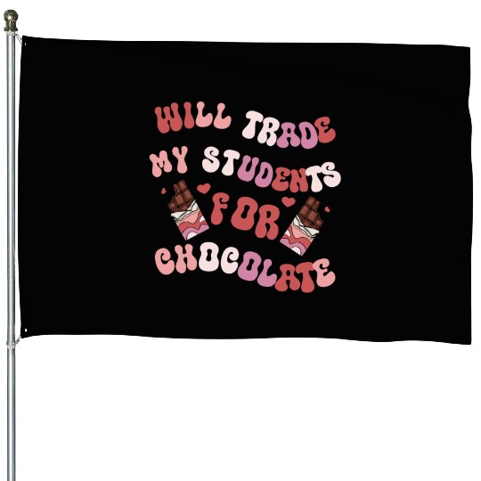 Will Trade Students For Chocolate funny teacher House Flags