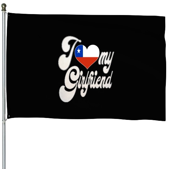 ChileI Love My Chilean Girlfriend House Flags